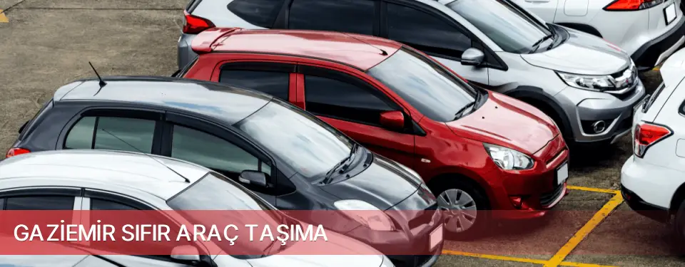 Gaziemir İlçemi Sıfır Araç Taşıma